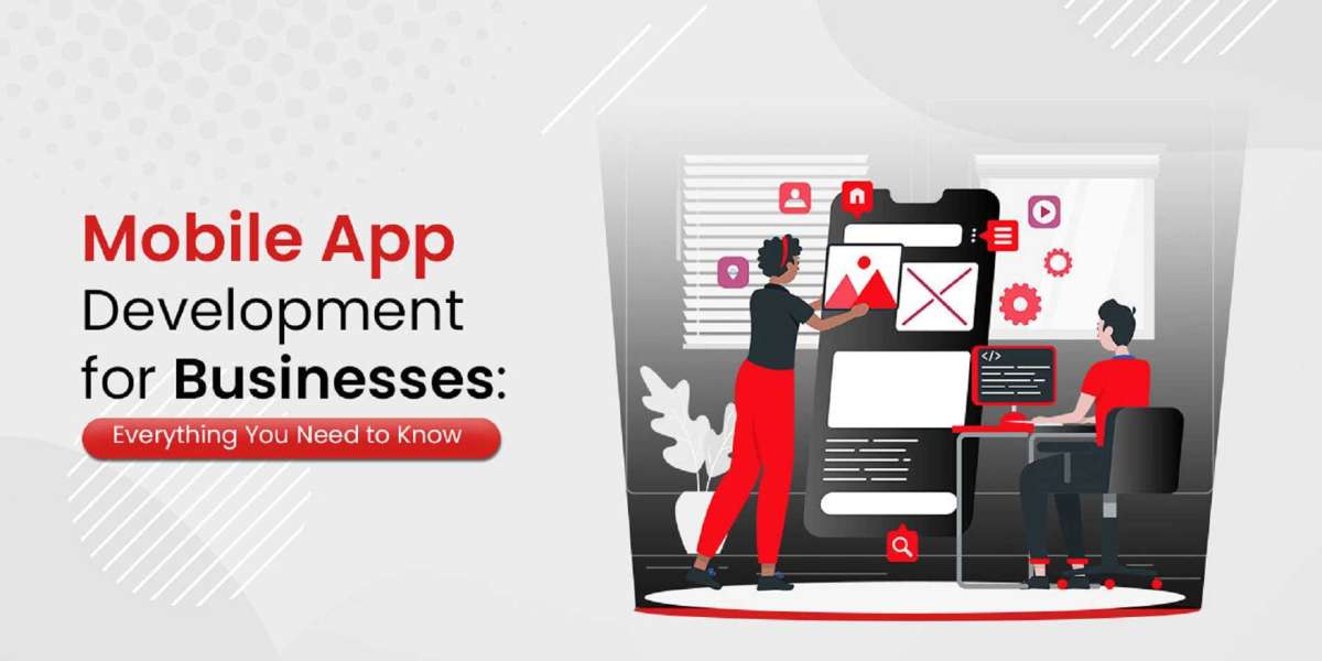 Mobile App Development for Businesses: Everything You Need to Know
