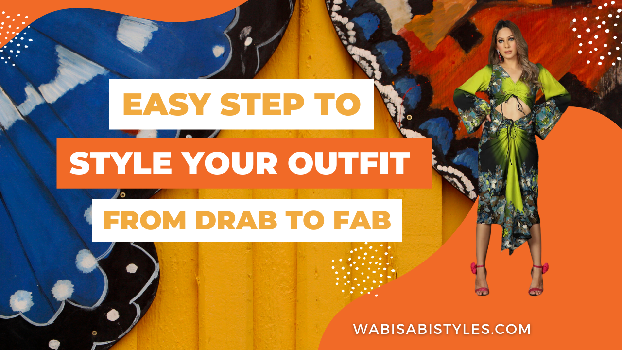 Easy Steps to Style Your Outfit from Drab to Fab