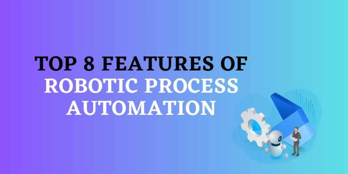 Top 8 Features of Robotic Process Automation