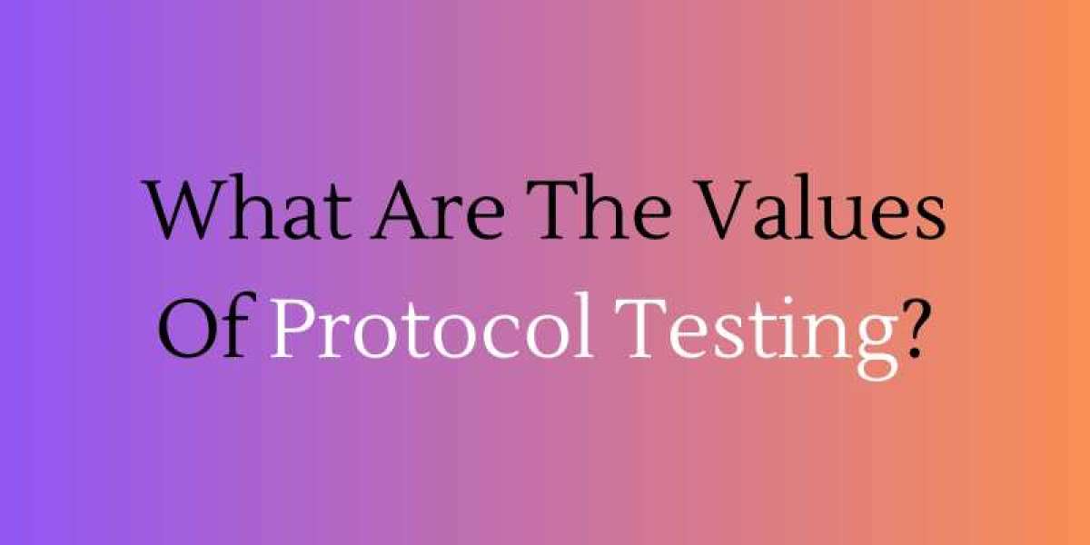 What Are The Values Of Protocol Testing?