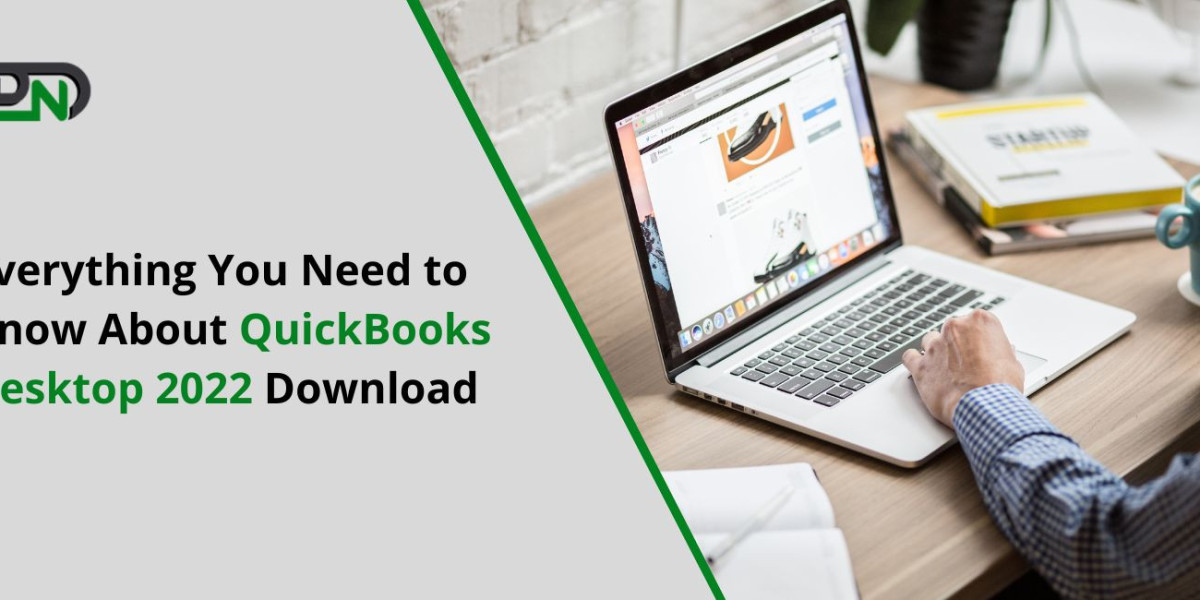Everything You Need to Know About QuickBooks Desktop 2022 Download