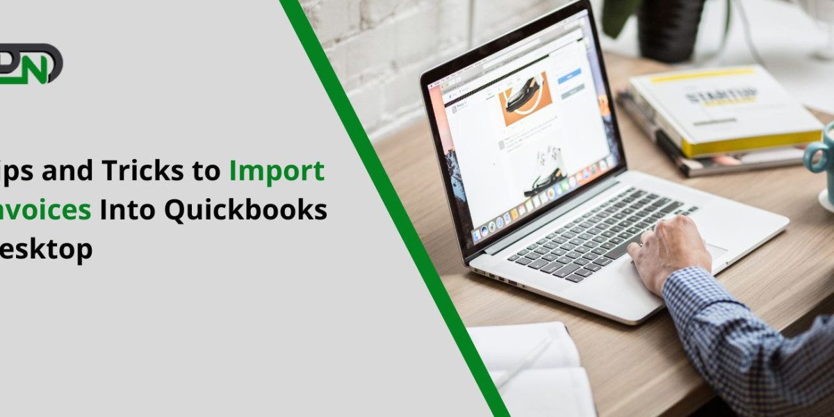Tips and Tricks to Import Invoices Into Quickbooks Desktop?