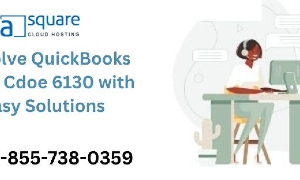 How to Resolve QuickBooks Error Cdoe 6130 with Easy Solutions