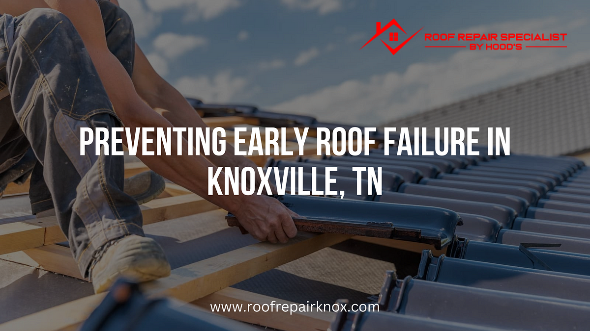 Preventing Early Roof Failure in Knoxville, TN | by Danielhoodroofingsystemteam | Aug, 2023 | Medium