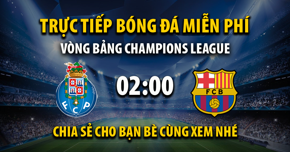 Trực tiếp FC Porto vs FC Barcelona lúc 02:00, ngày 05/10 - 90Phutc.tv