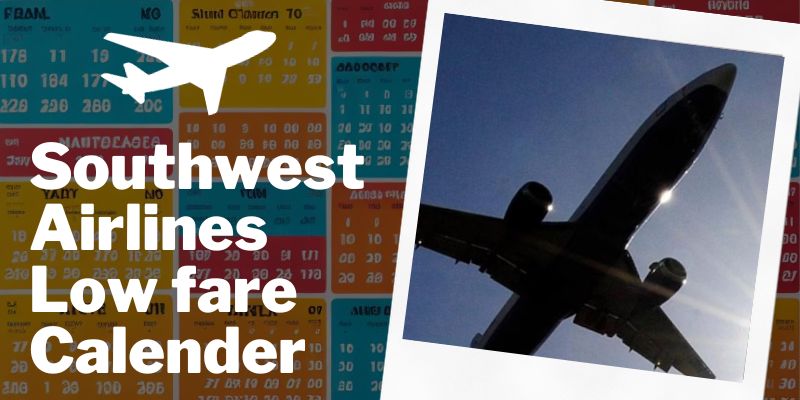 Southwest Airlines Low Fare Calendar, Uses & Benefits