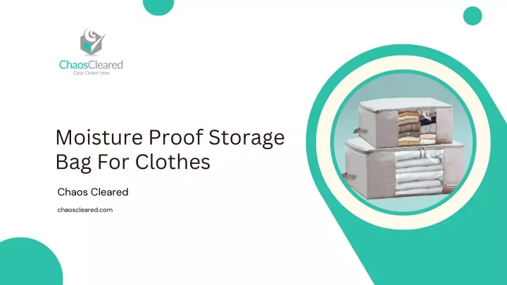 PPT - Moisture Proof Storage Bag For Clothes | Chaos Cleared PowerPoint Presentation - ID:12822651