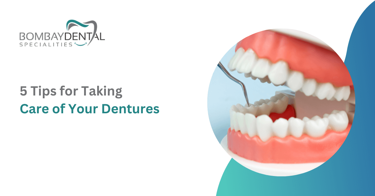 5 Tips for Taking Care of Your Dentures | Bombay Dental Specialties
