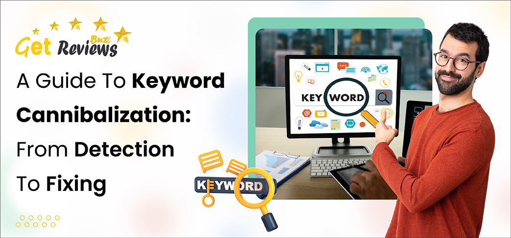 A Guide To Keyword Cannibalization: From Detection To Fixing