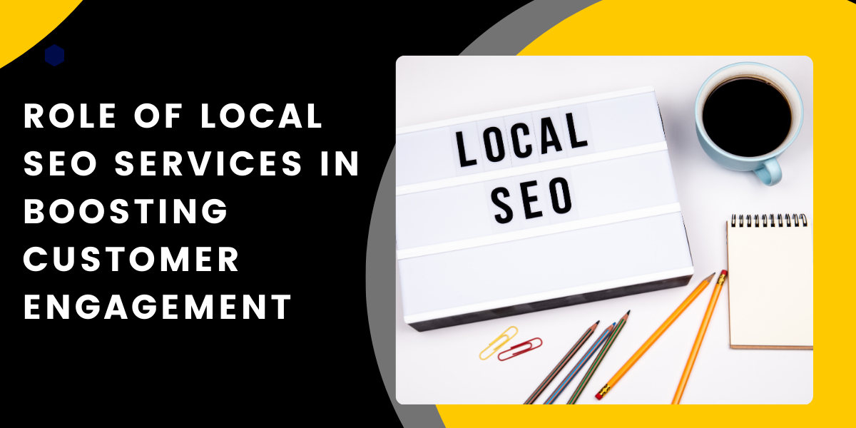 Role Of Local SEO Services In Boosting Customer Engagement