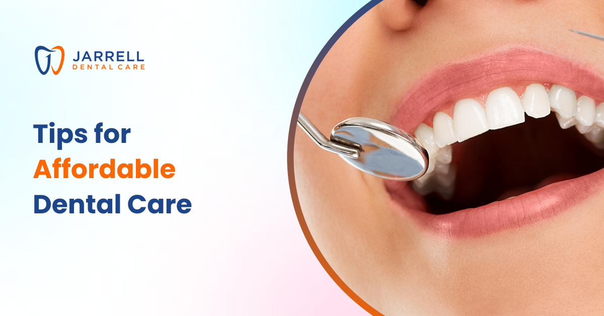 7 Tips for Affordable Dental Care | Jarrell Dental Care