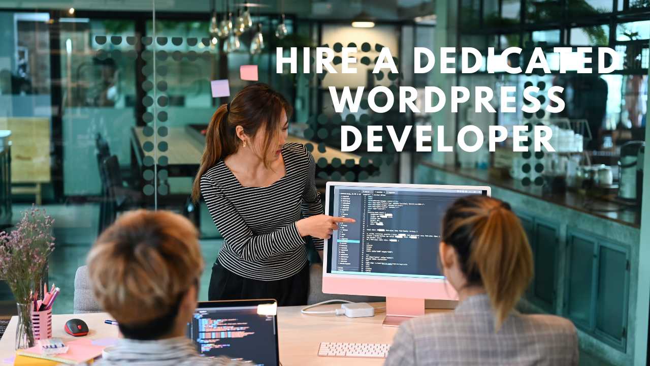 Hire A Dedicated WordPress Developer For Your Project | Complete Guide