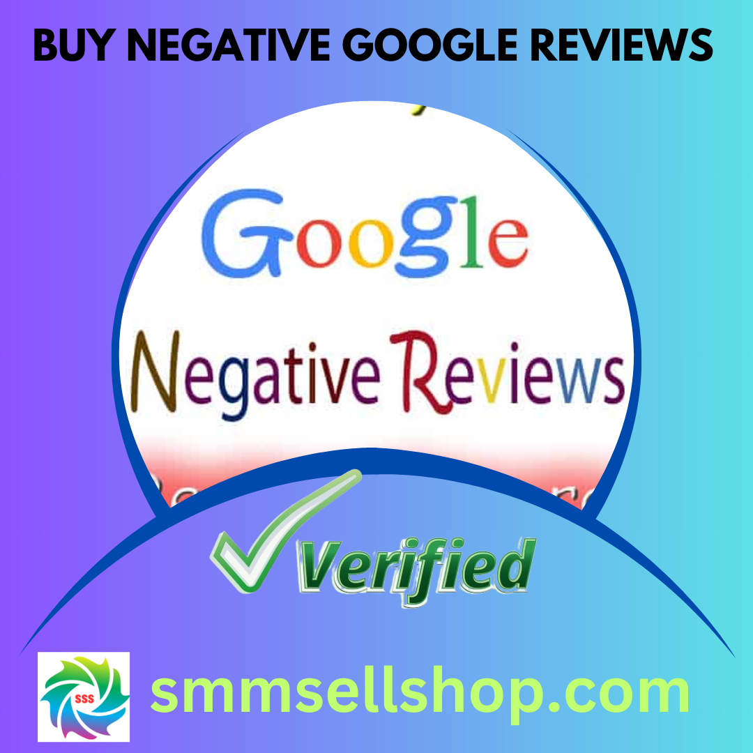 Buy Negative Google Reviews - 1 Star Google Reviews