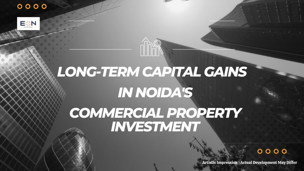 Long-term Capital Gains in Noida's Commercial Property Investment - Fairfox EON Noida 140