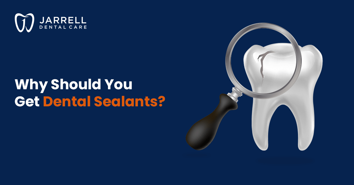 Why Should You Get Dental Sealants? | Jarrell Dental Care