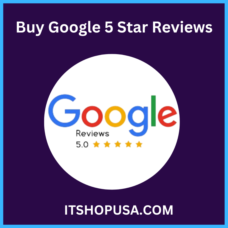 Buy Google 5 Star Reviews - 100%Non-drop, USA Rating