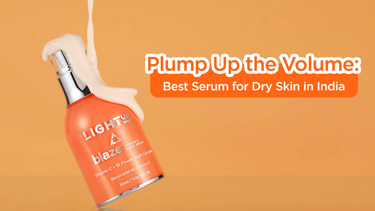 Plump Up the Volume: Best Serum for Dry Skin in India – Light Up Beauty
