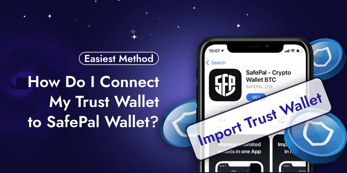 How Do I Connect or Import My Trust Wallet to SafePal Wallet?