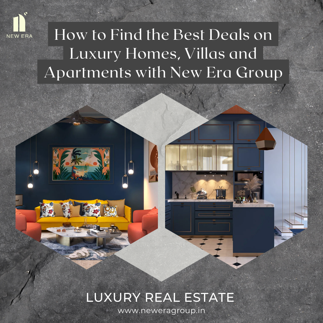 How to Find the Best Deals on Luxury Homes, Villas and Apartments with New Era Group | TheAmberPost