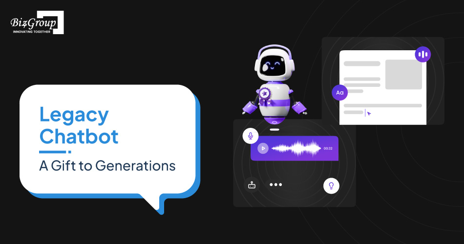 Legacy Chatbot: How Biz4Group Built the AI Chatbot?